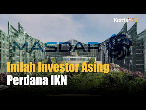 Masdar Dari UEA, Investor Asing Perdana IKN | Kontan News