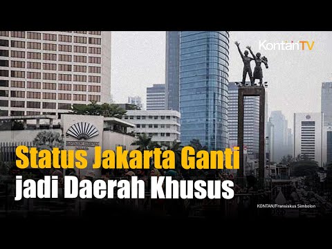 IKN Jadi Ibu Kota, Menkeu: Status Jakarta Berubah Menjadi Daerah Khusus