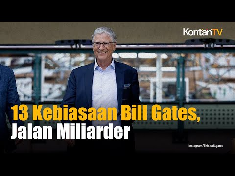 13 Kebiasaan Bill Gates yang Membuatnya Sukses Jadi Miliarder | Kontan News