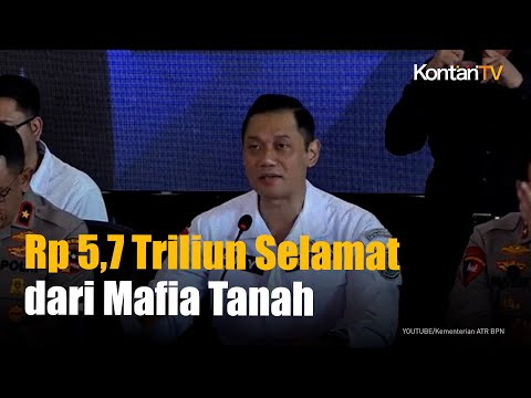 Kementerian Agraria telah Selamatkan Rp 5,7 Triliun Uang Negara dari Mafia Tanah  | KONTAN News