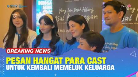 "Peluk Keluarga Kalian!" - Pesan Mendalam Dari Cast "Yang Lain Boleh Hilang Asal Kau Jangan"