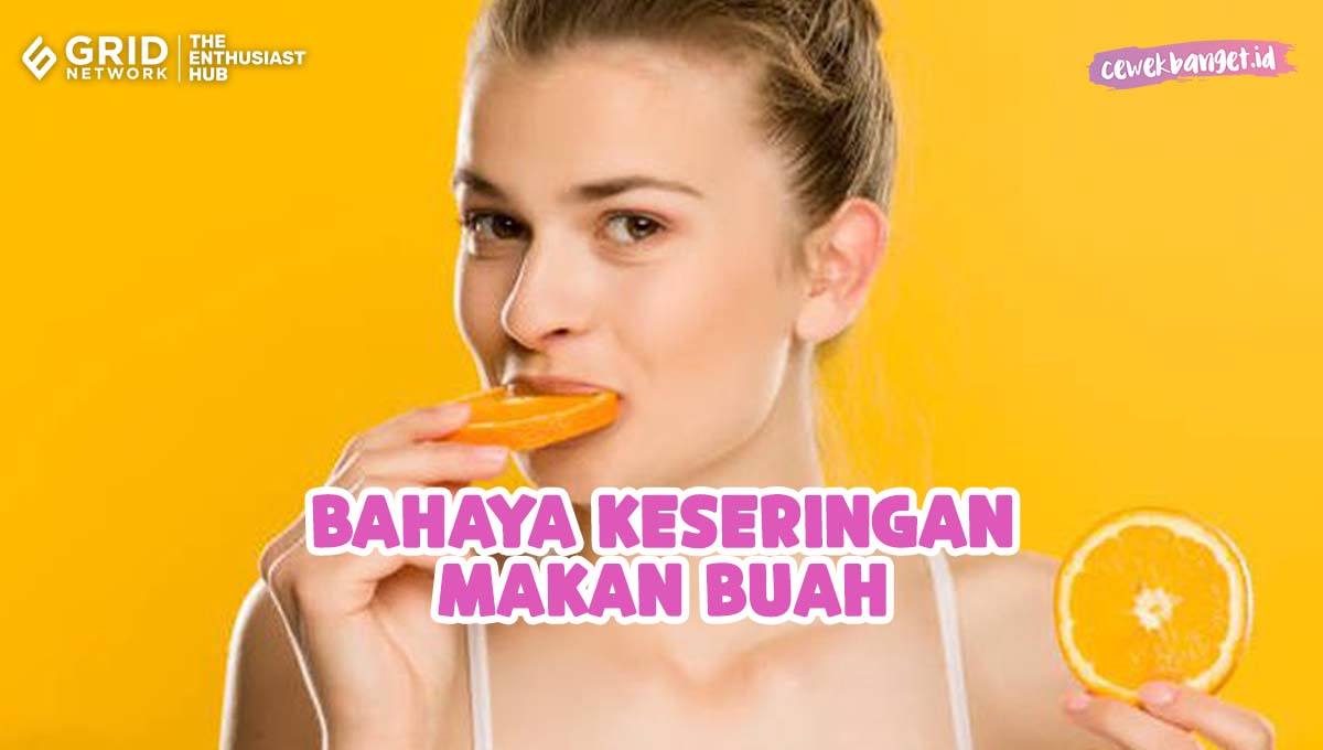 Berlebihan Juga Enggak Baik Ini 3 Bahaya Keseringan Makan Buah