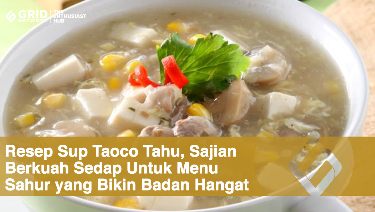 Resep Sup Taoco Tahu, Sajian Berkuah Sedap Untuk Menu Sahur yang Bikin Badan Hangat