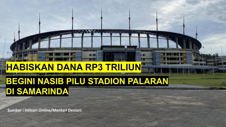 Habiskan Dana Rp3 Triliun, Begini Nasib Pilu Stadion Palaran di Samarinda, Terbengkalai!