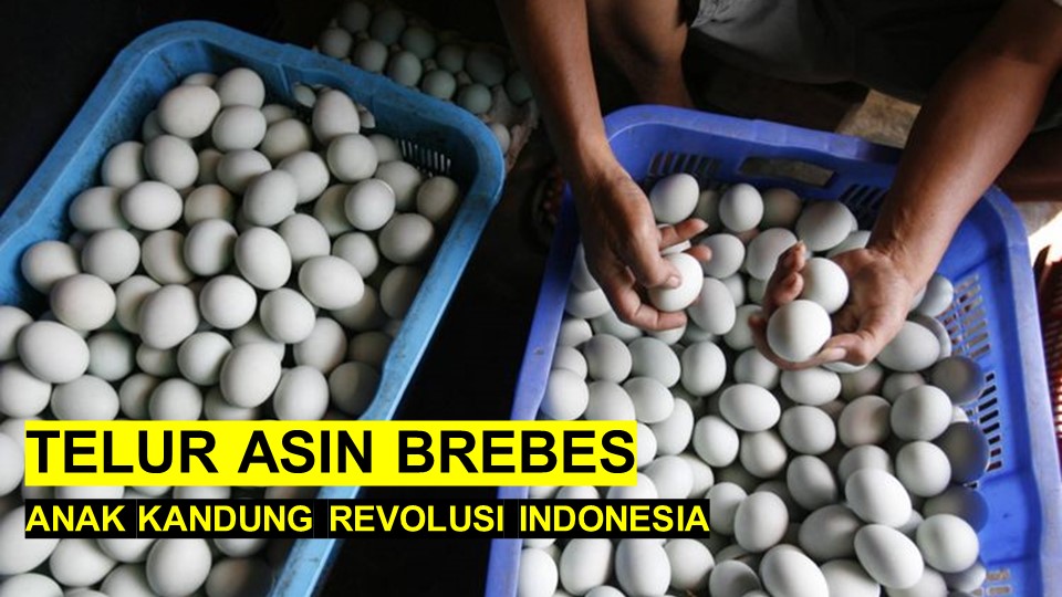 Tentang Telur Asin Brebes, Anak Kandung Revolusi Indonesia
