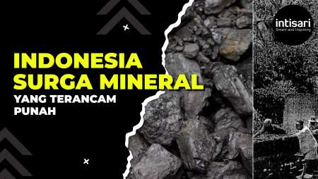 Indonesia Surga Mineral yang Terancam Punah, Bagaimana Cara Menyelamatkannya?