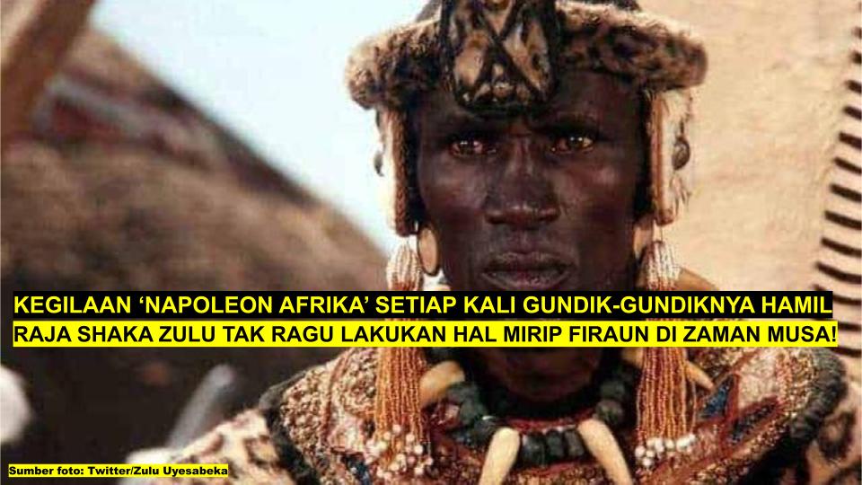 Kegilaan 'Napoleon Afrika', Setiap Kali Gundiknya Hamil, Raja Shaka Zulu Tak Ragu Lakukan Ini