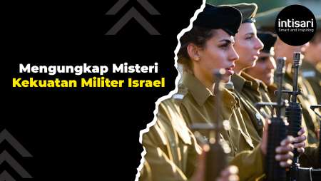 Mengungkap Misteri Kekuatan Militer Israel: 5 Alasan Mengapa Mereka Sangat Ditakuti