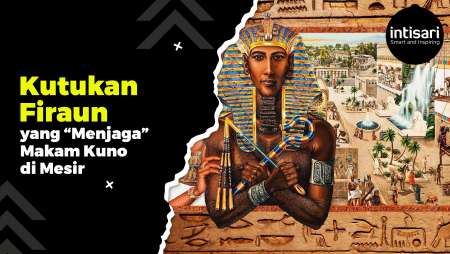 FENOMENA KUTUKAN FIRAUN VERSI ARKEOLOG, BERANI GANGGU MAKAM KUNO DI MESIR AKAN MATI