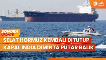 Selat Hormuz Ditutup Kembali, Kapal India Diminta Putar Balik oleh Iran | SONORA UPDATE