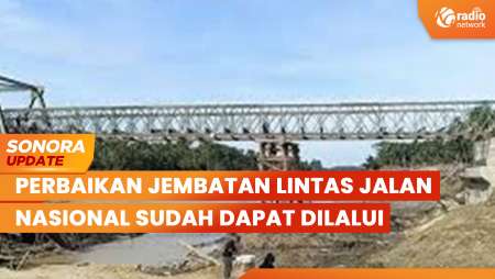 Perbaikan Jembatan Lintas Jalan Nasional di Aceh Sudah Dapat Dilalui | SONORA UPDATE