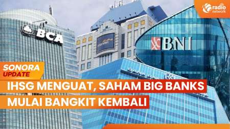 IHSG Menguat, Saham Big Banks Mulai Bangkit Kembali | SONORA UPDATE