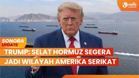 Trump Klaim Selat Hormuz Segera Jadi Wilayah Amerika Serikat | SONORA UPDATE