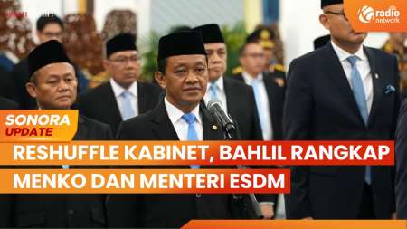 Reshuffle Kabinet Merah Putih, Bahlil Rangkap Menko dan Menteri ESDM | SONORA UPDATE