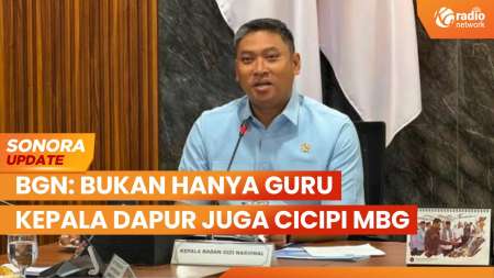 BGN Perintahkan Bukan Hanya Guru, Kepala Dapur Juga Harus Cicipi MBG | SONORA UPDATE