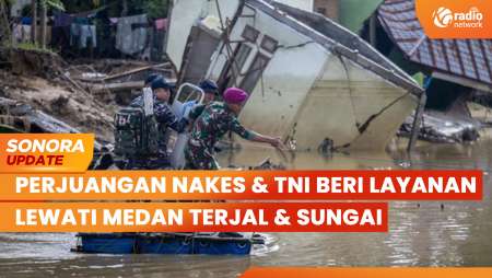 Perjuangan Nakes & TNI Beri Pelayanan Kesehatan Korban Bencana | SONORA UPDATE