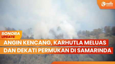 Angin Kencang, Karhutla Meluas & Dekati Permukiman di Kalimantan Timur | SONORA UPDATE