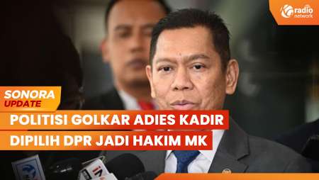 DPR Pilih Politisi Golkar Adies Kadir Jadi Hakim MK, Jabatan di DPR Akan Digantikan | SONORA UPDATE