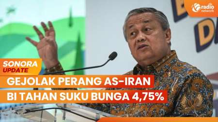 Gejolak Perang AS-Iran Uji Ketahanan Ekonomi RI, BI Tahan Suku Bunga 4,75% | SONORA UPDATE