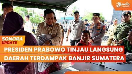 Presiden Prabowo Tinjau Langsung Daerah Terdampak Banjir Sumatera | SONORA UPDATE