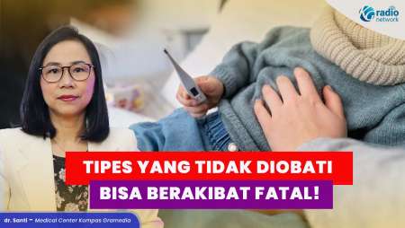 Tipes Tidak Diobati? Risiko Komplikasi hingga Kondisi Fatal