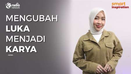 Mengubah Luka Menjadi Karya - AGNA || Smart Inspiration Podcast