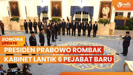 Presiden Prabowo Rombak Kabinet Merah Putih, Lantik 6 Pejabat Baru | SONORA UPDATE