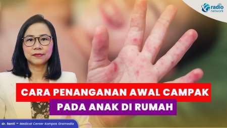 Anak Kena Campak? Ini Penanganan Pertama yang Harus Dilakukan di Rumah!