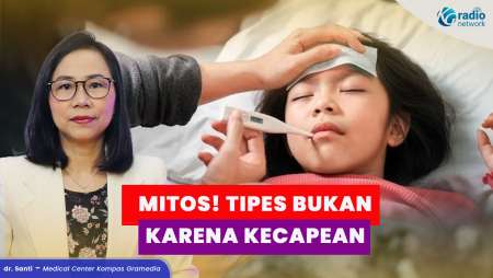 Penyebab Tipes yang Banyak Disalahpahami!