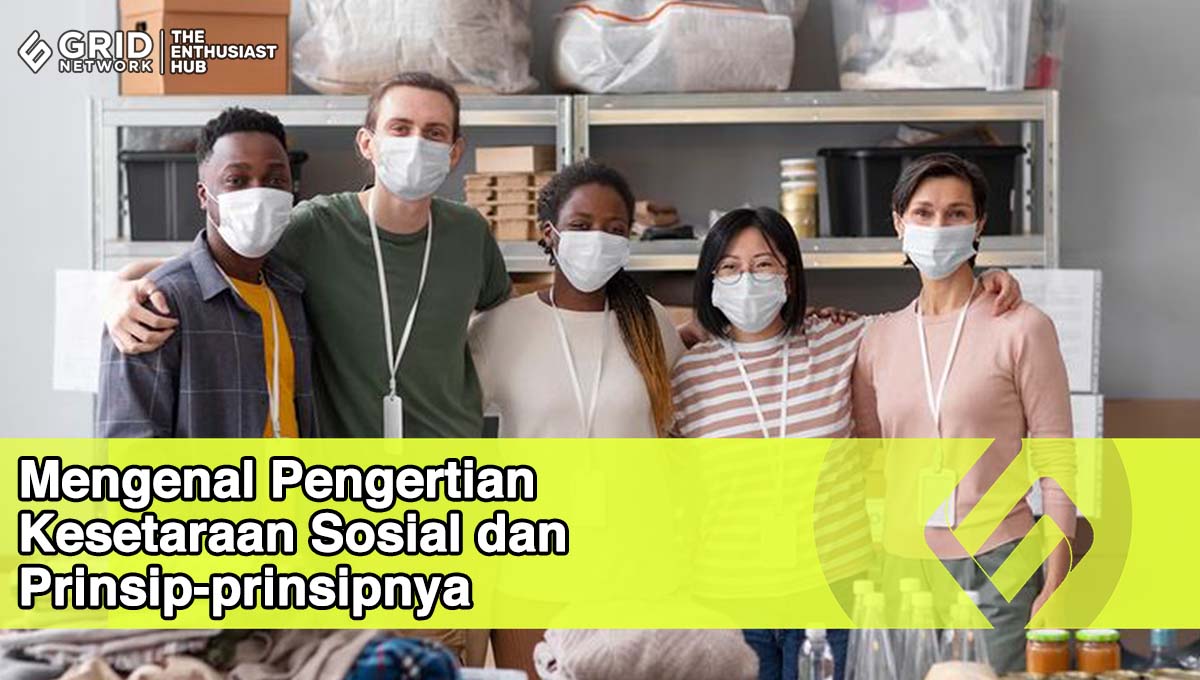 Mengenal Pengertian Kesetaraan Sosial Dan Prinsip-prinsipnya