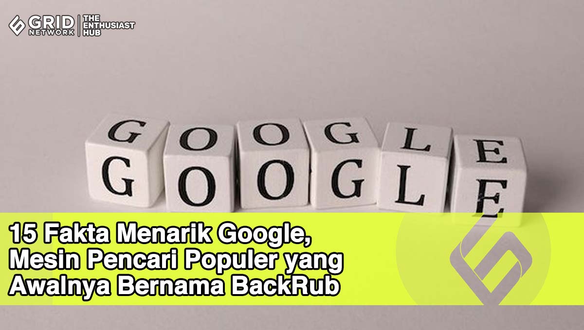 15 Fakta Menarik Google, Mesin Pencari Populer Yang Awalnya Bernama BackRub