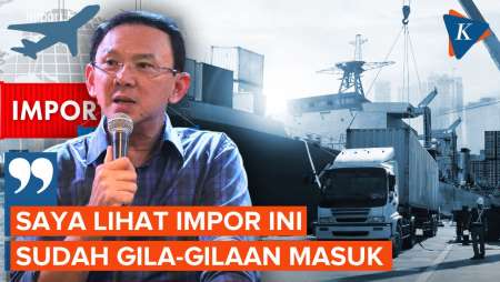 Ahok Sebut Impor Negara Ini Gila-gilaan