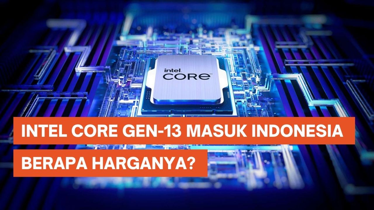 Prosesor Intel Core Gen-13 Meluncur di Indonesia