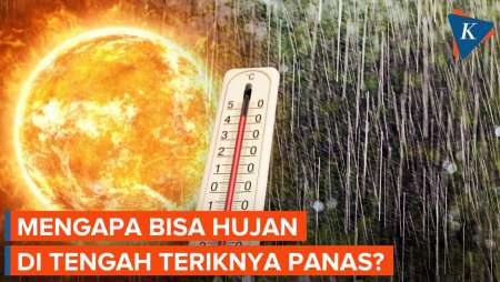 Hujan di Tengah Teriknya Panas, Kok Bisa? Ini Penjelasannya