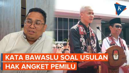 Kubu Ganjar dan Anies Usul Hak Angket Sengketa Pemilu, Bawaslu: Fokus Kami Pengawasan