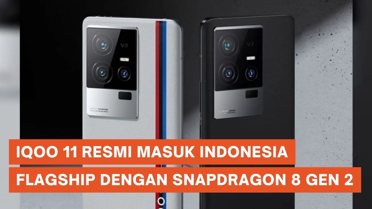 iQoo 11 Resmi, Flagship Pertama di Indonesia dengan Snapdragon 8 Gen 2