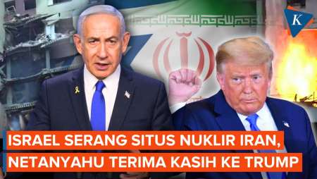Israel Serang Fasilitas Nuklir Iran, Netanyahu Berterima Kasih pada Trump