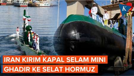 Iran Kerahkan Kapal Selam Mini Ghadir Ke Selat Hormuz, Apa Misinya?
