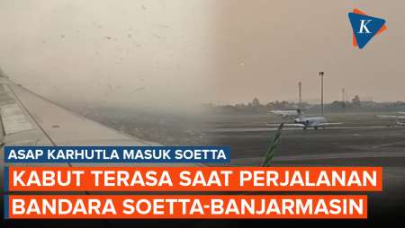 Asap Karhutla Masuk Bandara Soetta, Kabut Terasa Saat Perjalanan Ke Banjarmasin