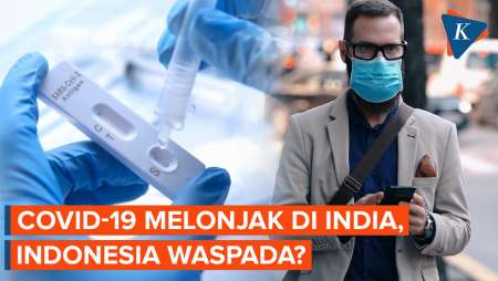Kasus Covid Melonjak di India,  Indonesia Perlu Waspada?