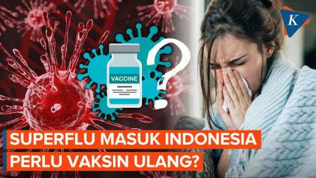 62 Kasus Superflu Masuk Indonesia, Apakah Perlu Ada Vaksin Ulang?