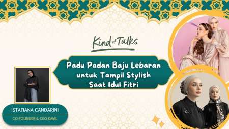 Kind of Talks - Padu Padan Baju Lebaran untuk Tampil Stylish Saat Idul Fitri