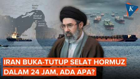 Kenapa Iran Buka dan Tutup Lagi Selat Hormuz dalam 24 Jam?