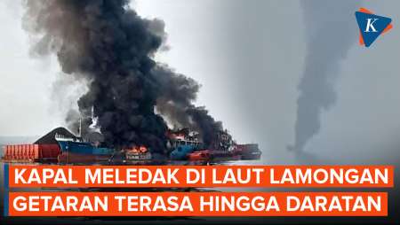 Detik-detik Kapal Meledak di Laut Lamongan, Getarannya Terasa hingga ke Darat