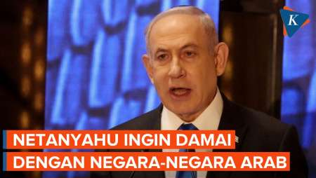 Saat Netanyahu Ingin Berdamai dengan Negara-negara Arab