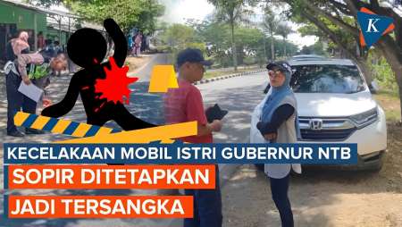 Sopir Mobil Istri Gubernur NTB Jadi Tersangka