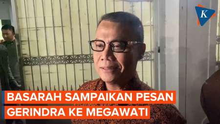 Basarah Menghadap Megawati, Sampaikan Pesan Gerindra soal Pertemuan dengan Prabowo