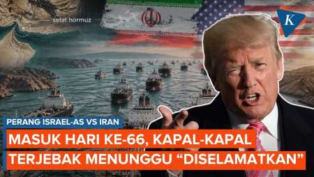 Hari Ke-66 Perang Iran Vs AS-Israel: Trump Kirim Misi Hormuz, Kapal-kapal Menanti "Diselamatkan"