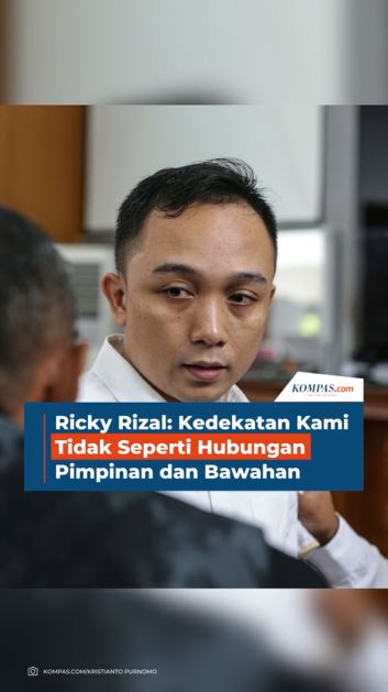 Ricky Rizal: Kedekatan Kami Tidak Seperti Hubungan Pimpinan dan Bawahan