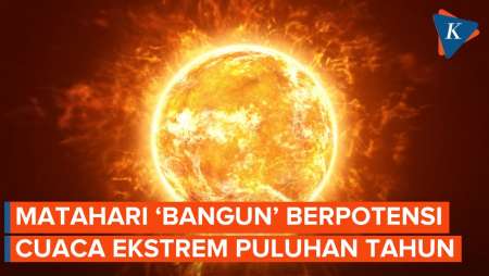 Matahari Sedang “Bangun”, Cuaca Ekstrem Bisa Muncul Puluhan Tahun